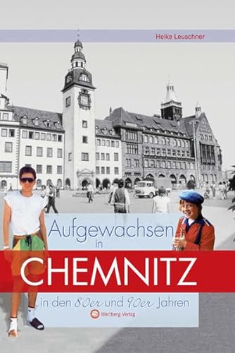 Aufgewachsen in Chemnitz in den 80er & 90er Jahren: Kindheit und Jugend von Wartberg Verlag